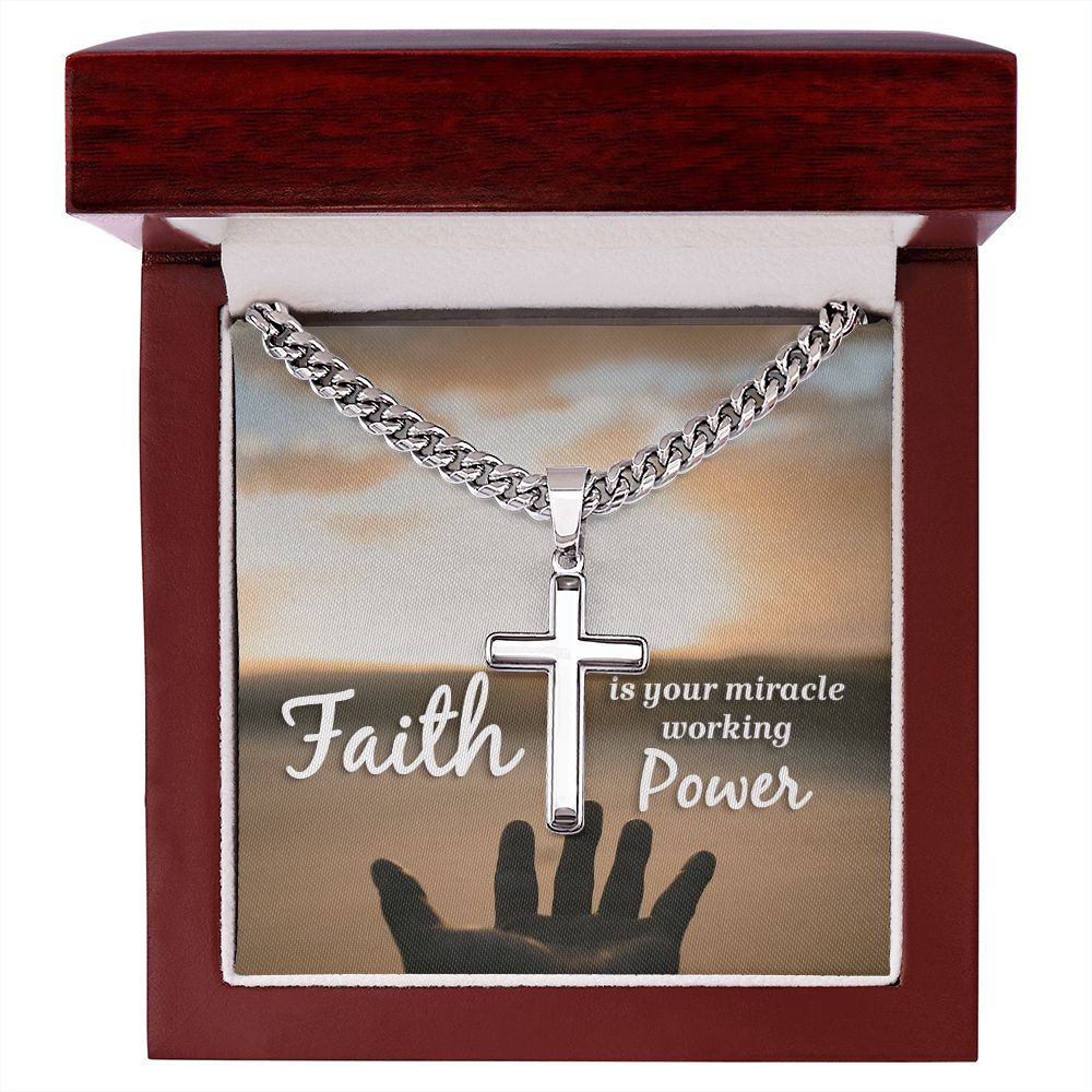 Faith is your miracle working Power - Cuban Chain with Artisan Cross Necklace