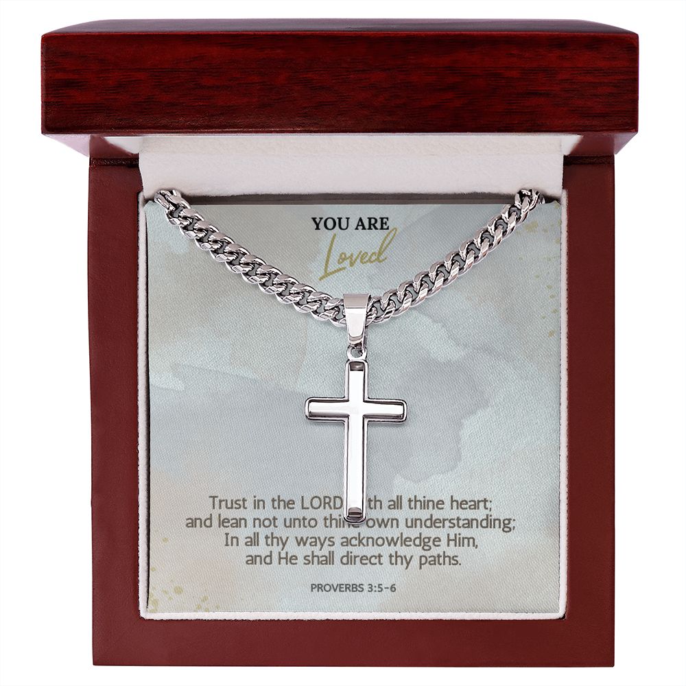 You are Loved | In all thy ways acknowledge Him, and He shall direct thy paths. Proverbs 3:5-6 - Cuban Chain with Artisan Cross Necklace