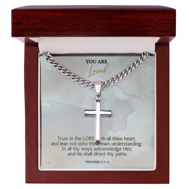 You are Loved | In all thy ways acknowledge Him, and He shall direct thy paths. Proverbs 3:5-6 - Cuban Chain with Artisan Cross Necklace