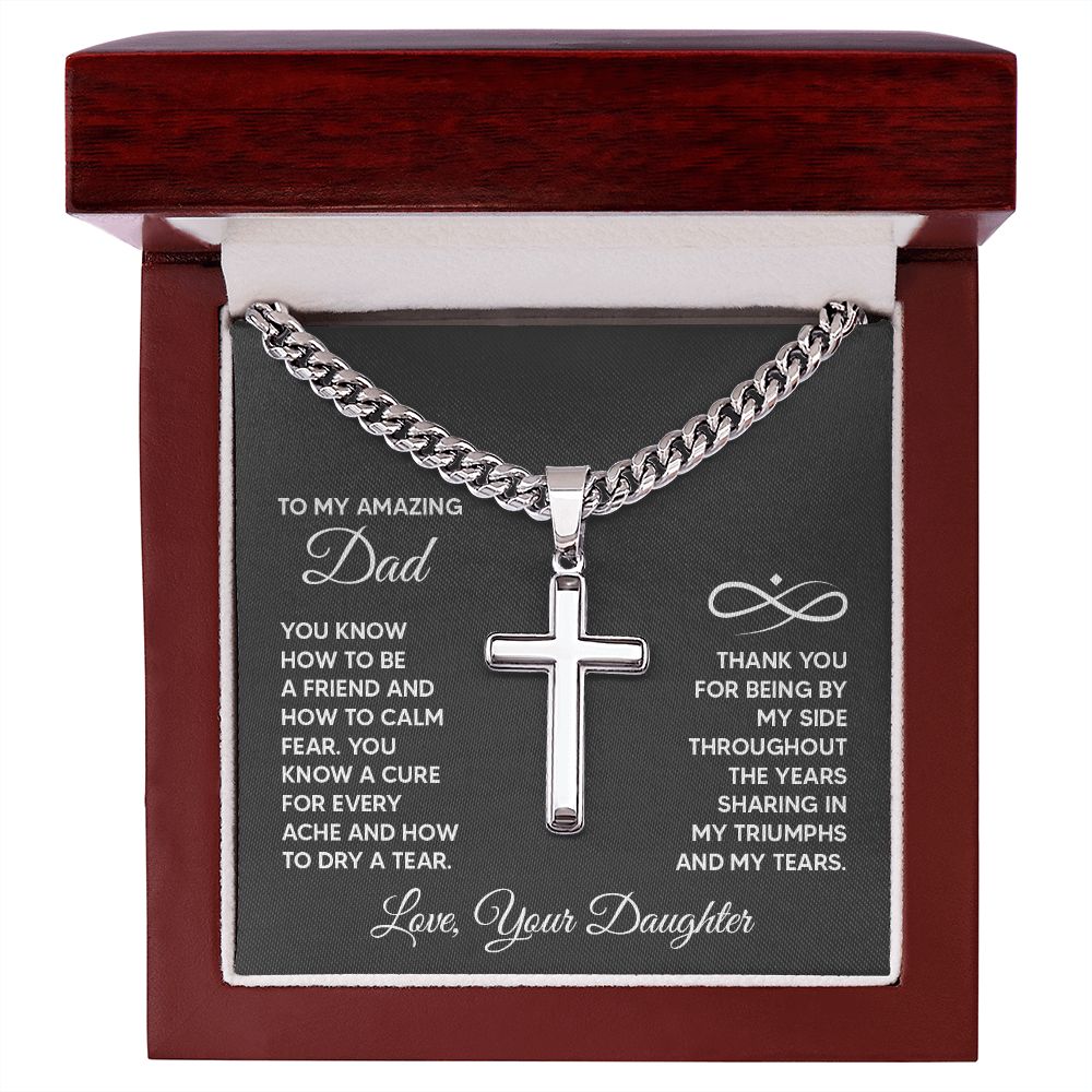 To My Amazing Dad | Thank you for being by my side throughout the years sharing my triumphs and my tears. - Cuban Chain with Artisan Cross Necklace