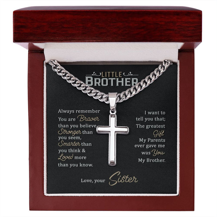 Little Brother | Always remember you are braver than you believe stronger than you seem, Love, your Sister - Cuban Chain with Artisan Cross Necklace