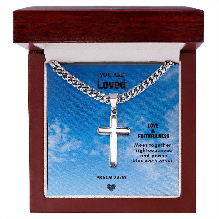 You are Loved | Love & Faithfulness meet together; righteousness and peace kiss each other. - Cuban Chain with Artisan Cross Necklace