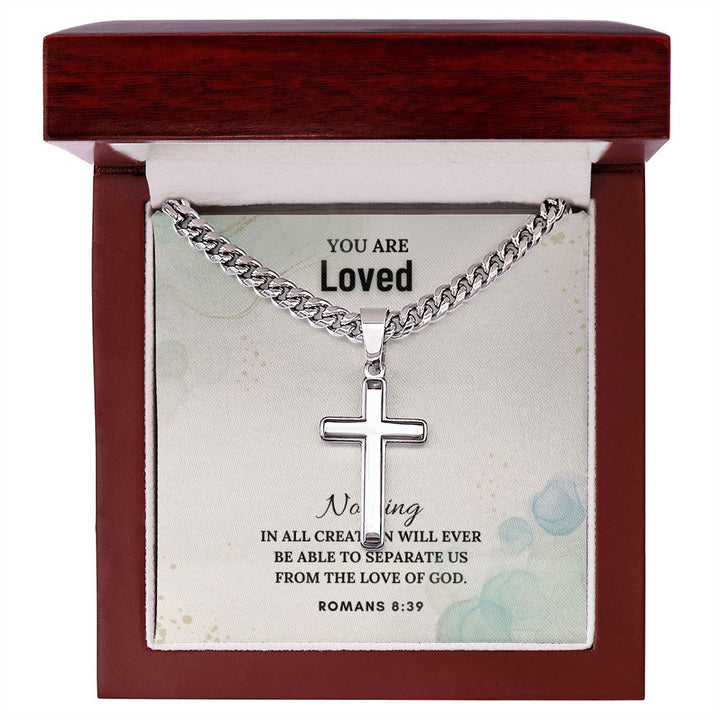 You are Loved | Nothing in all creation will ever be able to separate us from the Love of God - Cuban Chain with Artisan Cross Necklace