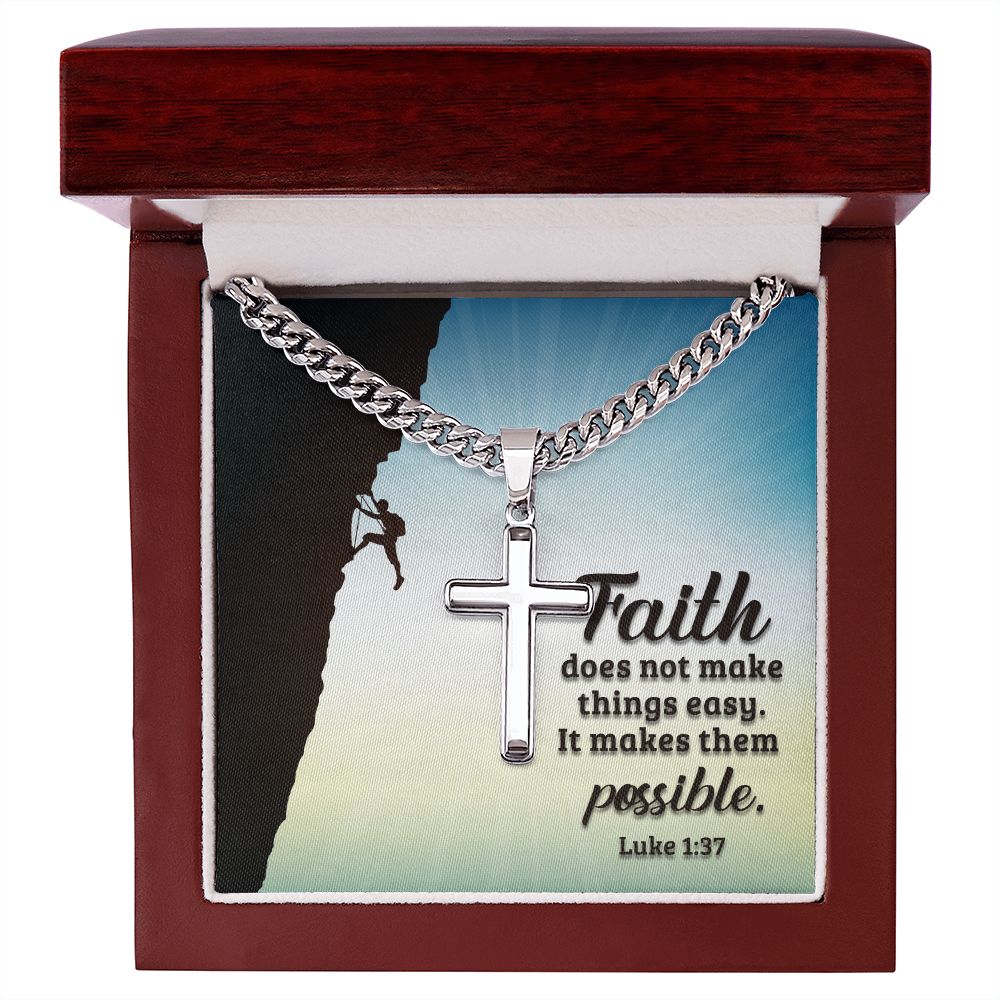 Faith does not make things easy. It makes them possible. Luke 1:37 - Cuban Chain with Artisan Cross Necklace