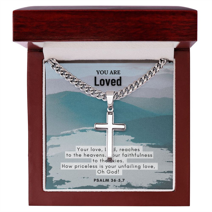 You are Loved | How priceless is your unfailing love, Oh God! Psalm 36-5,7 - Cuban Chain with Artisan Cross Necklace