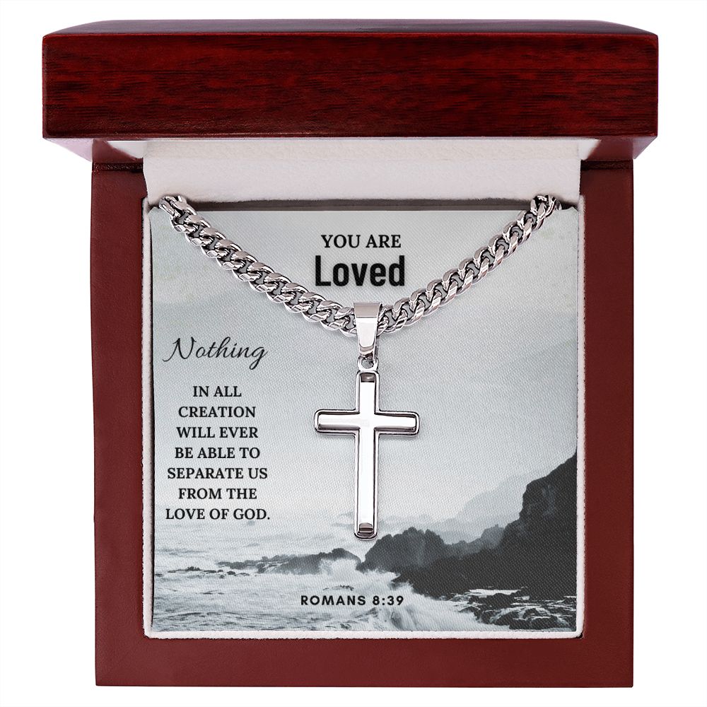 You are Loved | Nothing in all creation will ever be able to separate us from the Love of God. Romans 8:39 - Cuban Chain with Artisan Cross Necklace