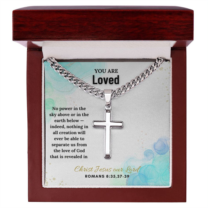 You are Loved | No power in the sky above or in the earth below - Cuban Chain with Artisan Cross Necklace