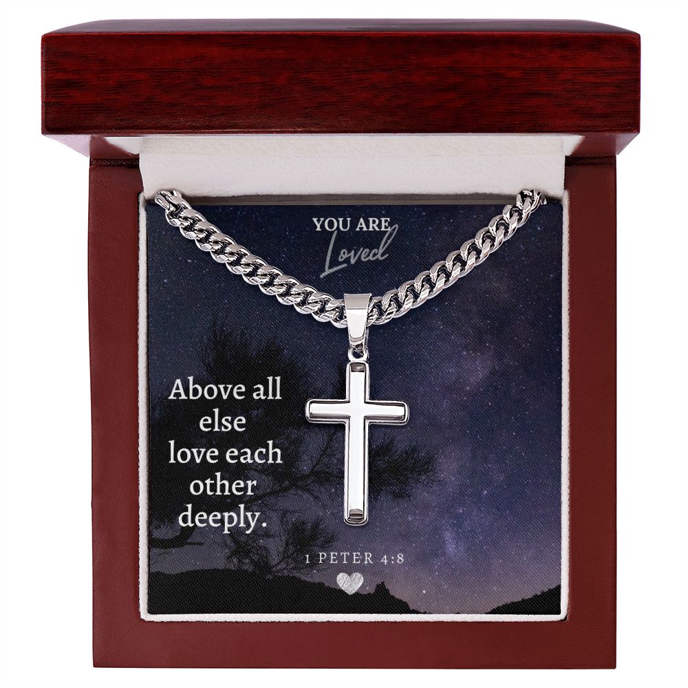 You are Loved | Above all else love each other deeply - Cuban Chain with Artisan Cross Necklace