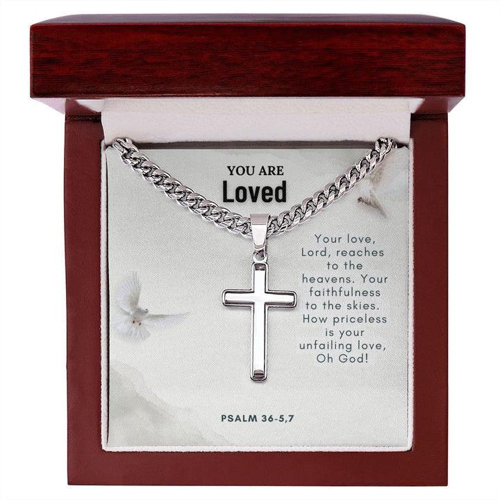 You are Loved | Your faithfulness to the skies. How priceless is your unfailing love, Oh God! - Cuban Chain with Artisan Cross Necklace