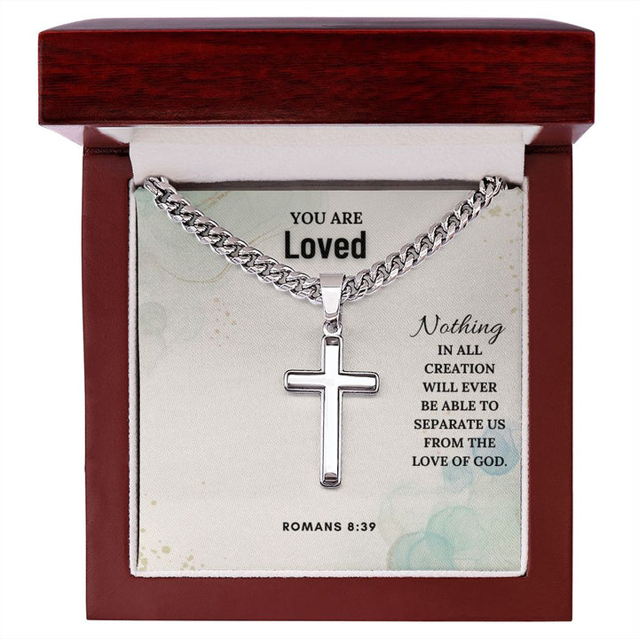 You are Loved | Nothing in all creation will ever be able to separate us from the love of God. Romans 8:39 - Cuban Chain with Artisan Cross Necklace