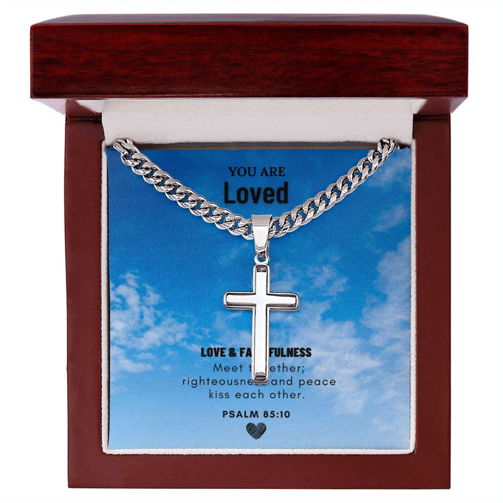 You are Loved | Love and Faithfulness meet together PSALM 85:10 - Cuban Chain with Artisan Cross Necklace