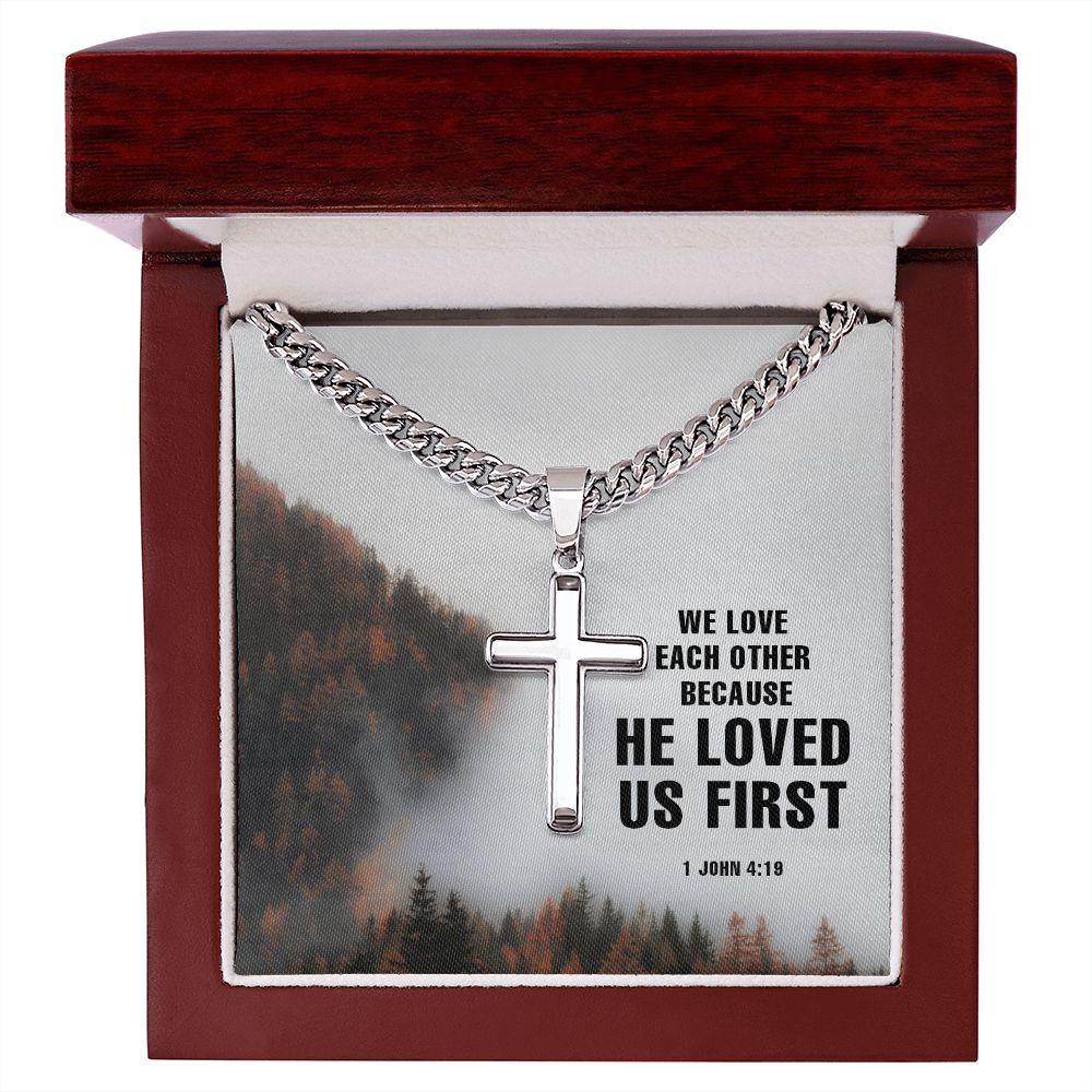 We Love each other because He Loved us first. 1 John 4:19 - Cuban Chain with Artisan Cross Necklace