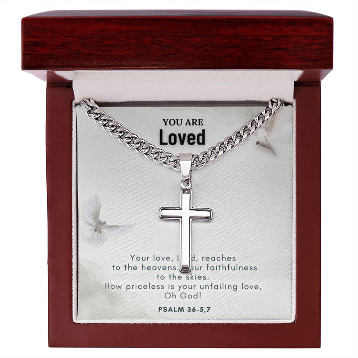 You are Loved | Your Love, Lord, reaches to the heavens. Your faithfulness to the skies. - Cuban Chain with Artisan Cross Necklace