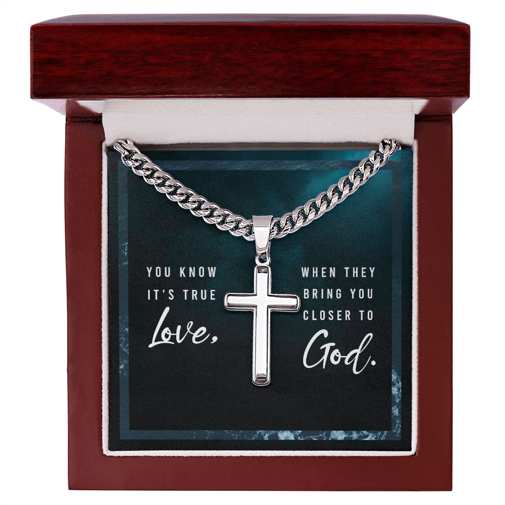 You know it's true Love, when they bring you closer to God. - Cuban Chain with Artisan Cross Necklace