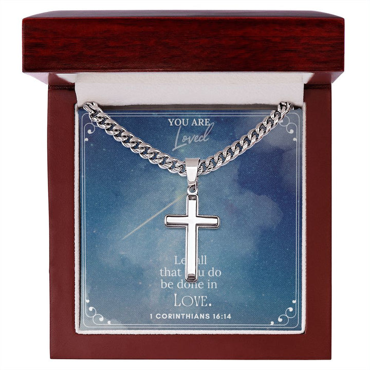 You are Loved | Let all that you do be done in Love. 1 Corinthians 16:14 - Cuban Chain with Artisan Cross Necklace