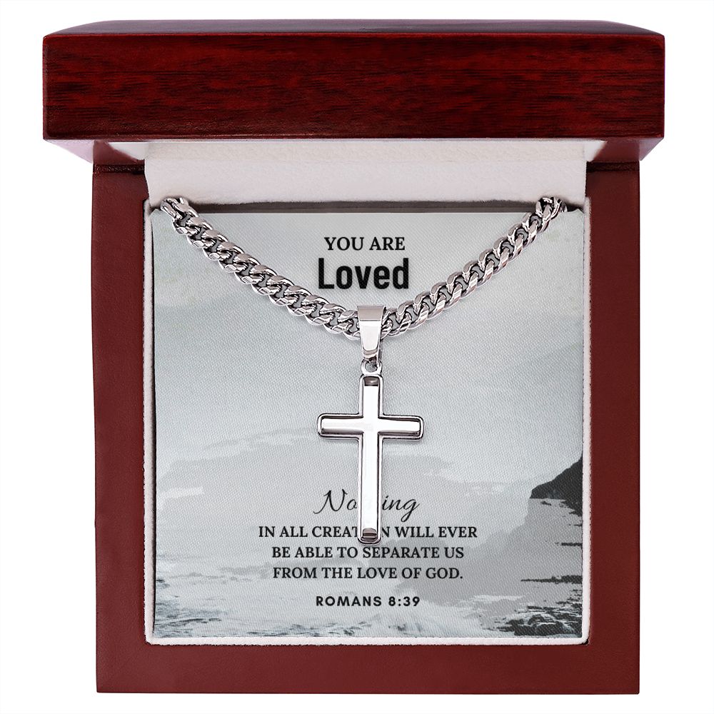 You are Loved | Nothing in all creation will ever be able to separate us from the Love of God. Romans 8:39 - Cuban Chain with Artisan Cross Necklace