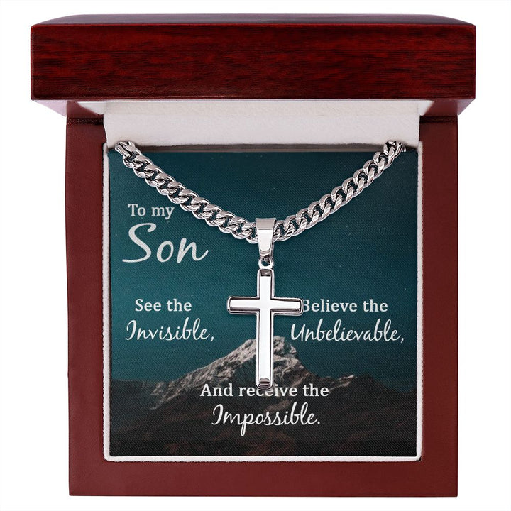 To My Son | See the Invisible, Believe the unbelievable, and receive the impossible - Cuban Chain with Artisan Cross Necklace