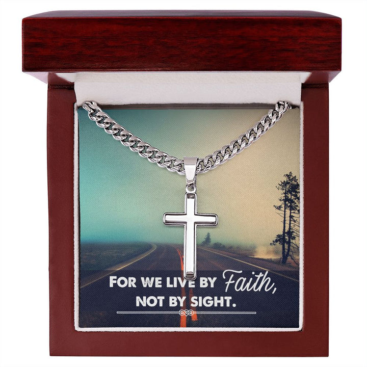 For we live by Faith, Not by sight. - Cuban Chain with Artisan Cross Necklace