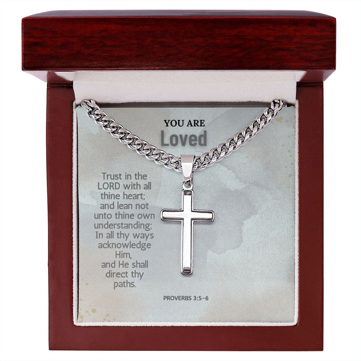 You are Loved | Trust in the Lord with all thine heart; and lean not unto thine own understanding; Proverbs 3:5-6 - Cuban Chain with Artisan Cross Necklace