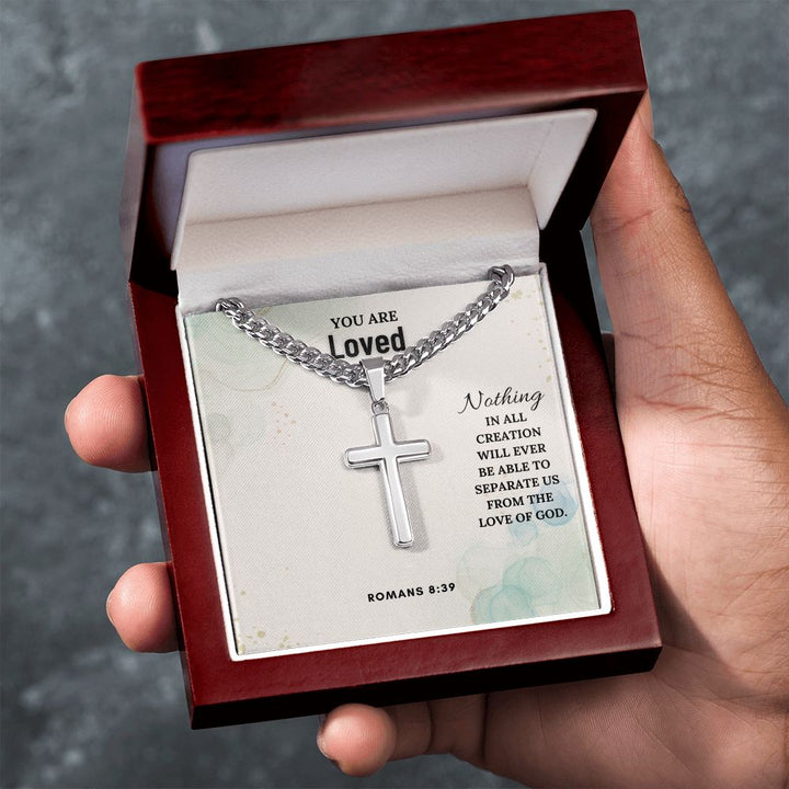 You are Loved | Nothing in all creation will ever be able to separate us from the love of God. Romans 8:39 - Cuban Chain with Artisan Cross Necklace