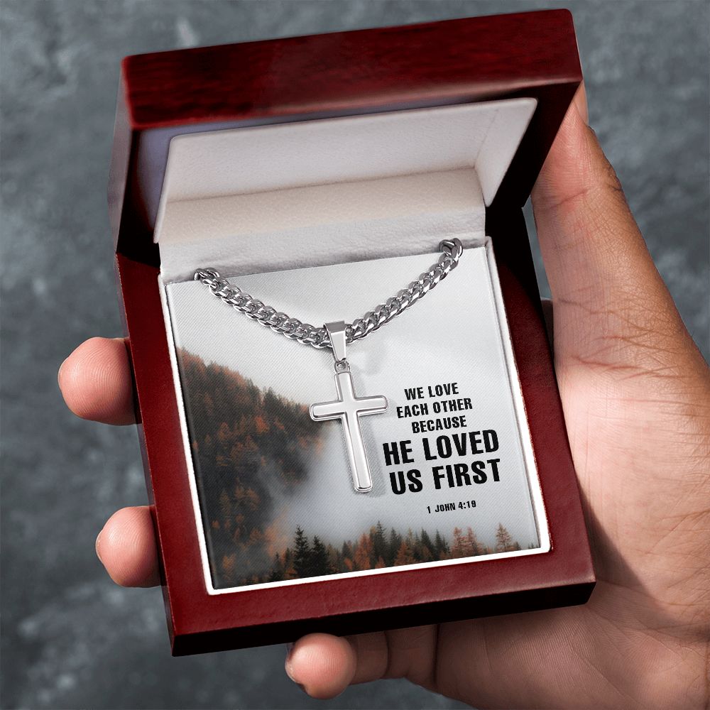 We Love each other because He Loved us first. 1 John 4:19 - Cuban Chain with Artisan Cross Necklace