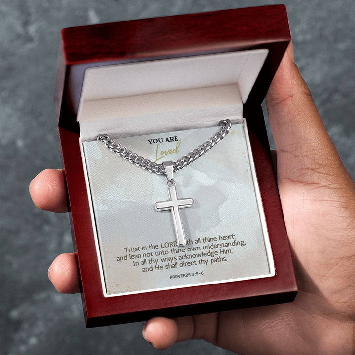 You are Loved | In all thy ways acknowledge Him, and He shall direct thy paths. Proverbs 3:5-6 - Cuban Chain with Artisan Cross Necklace