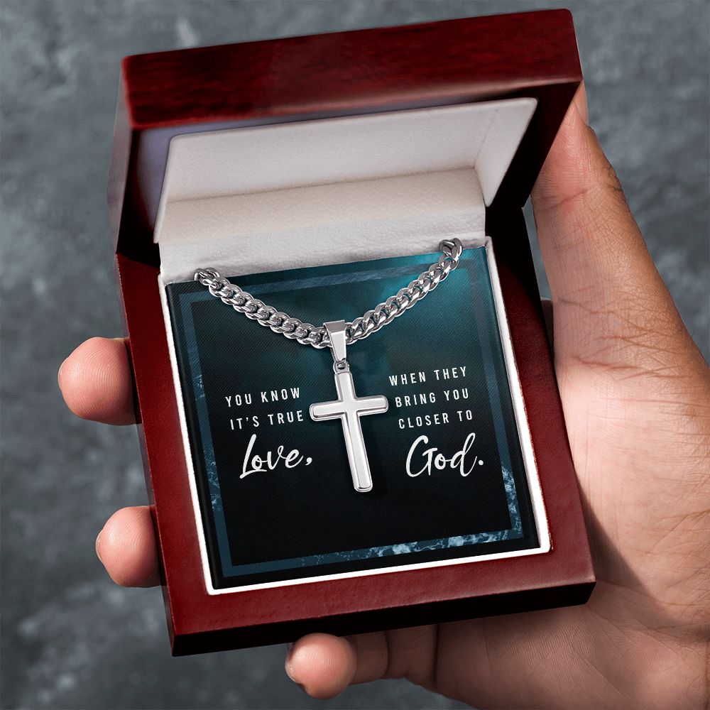 You know it's true Love, when they bring you closer to God. - Cuban Chain with Artisan Cross Necklace