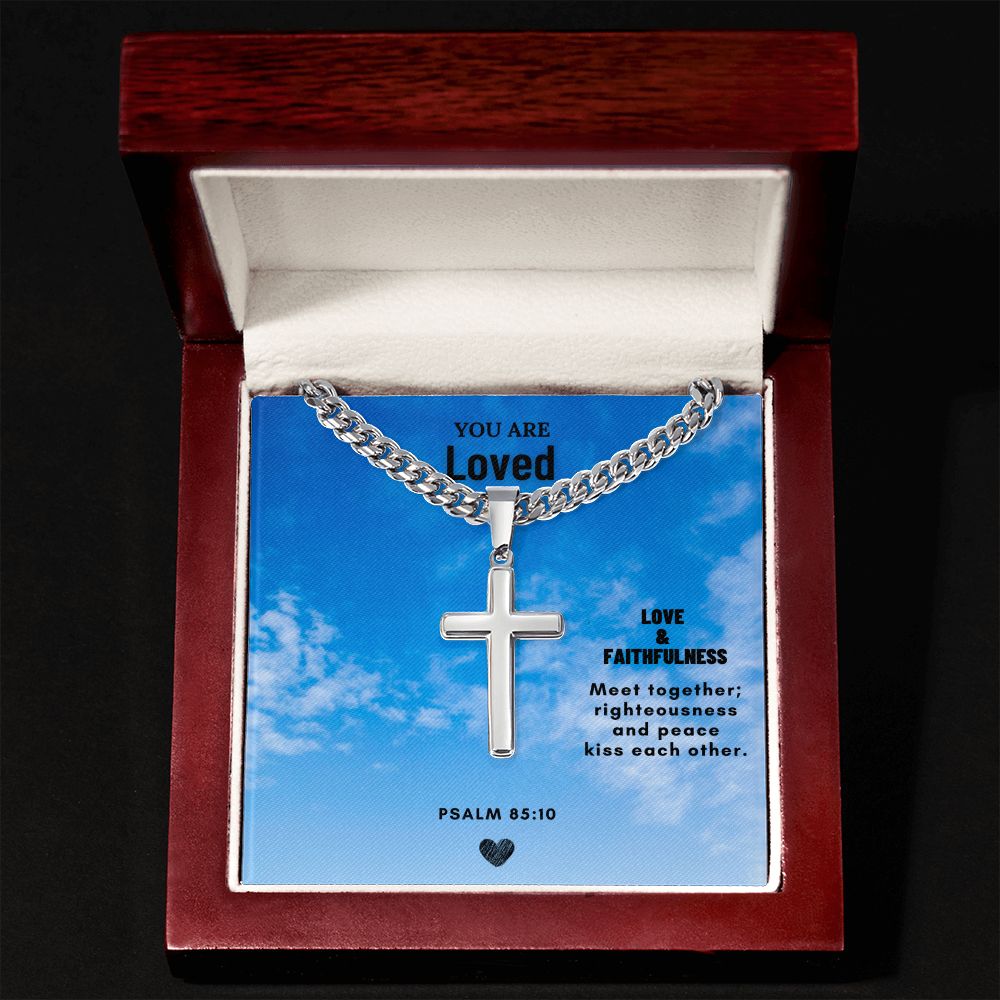 You are Loved | Love & Faithfulness meet together; righteousness and peace kiss each other. - Cuban Chain with Artisan Cross Necklace