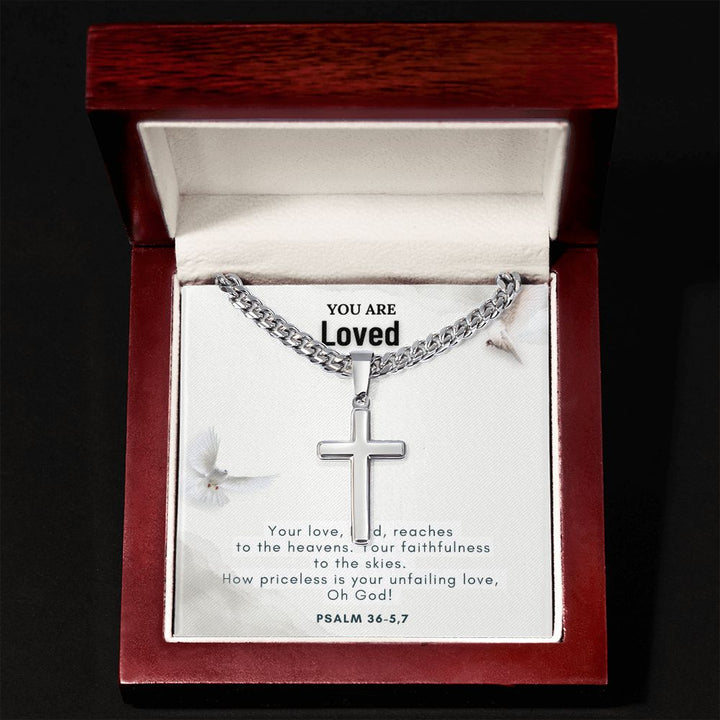 You are Loved | Your Love, Lord, reaches to the heavens. Your faithfulness to the skies. - Cuban Chain with Artisan Cross Necklace