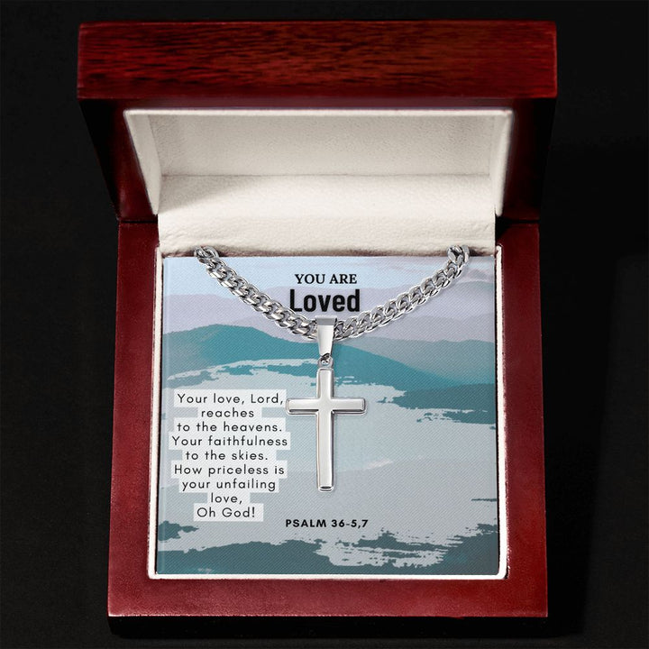 You are Loved | Your Love, Lord, reaches to the heavens. Psalm 36-5,7 - Cuban Chain with Artisan Cross Necklace