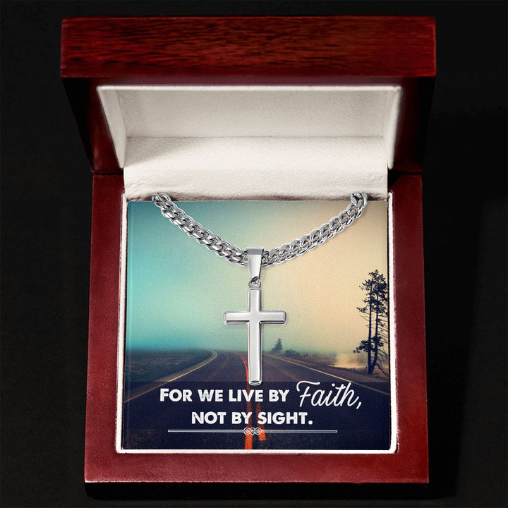 For we live by Faith, Not by sight. - Cuban Chain with Artisan Cross Necklace