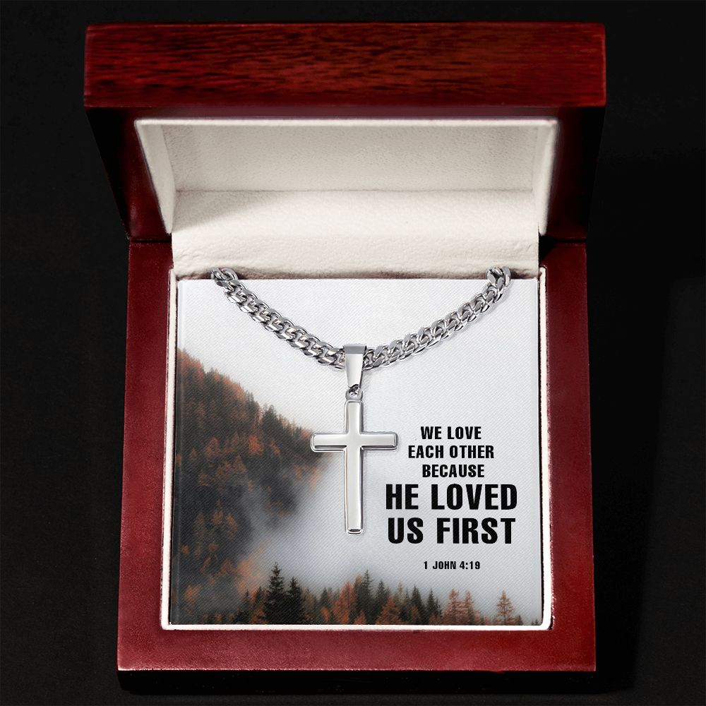 We Love each other because He Loved us first. 1 John 4:19 - Cuban Chain with Artisan Cross Necklace