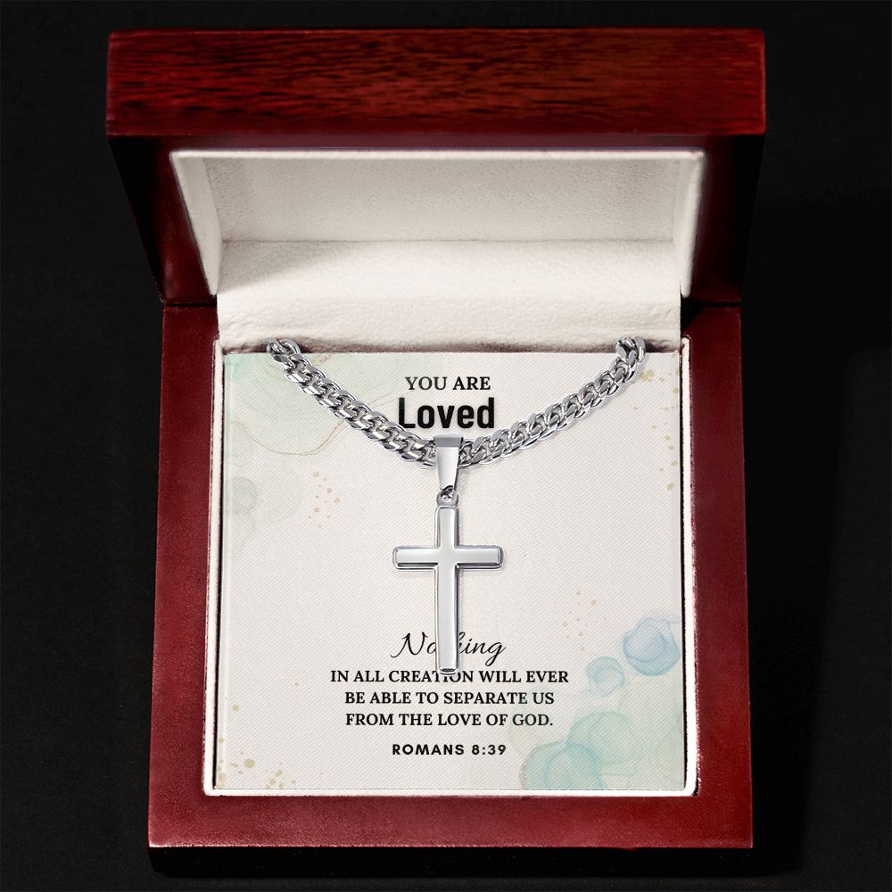 You are Loved | Nothing in all creation will ever be able to separate us from the Love of God - Cuban Chain with Artisan Cross Necklace