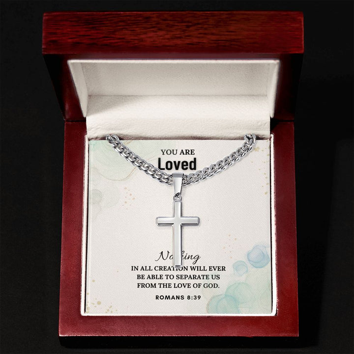 You are Loved | Nothing in all creation will ever be able to separate us from the Love of God - Cuban Chain with Artisan Cross Necklace