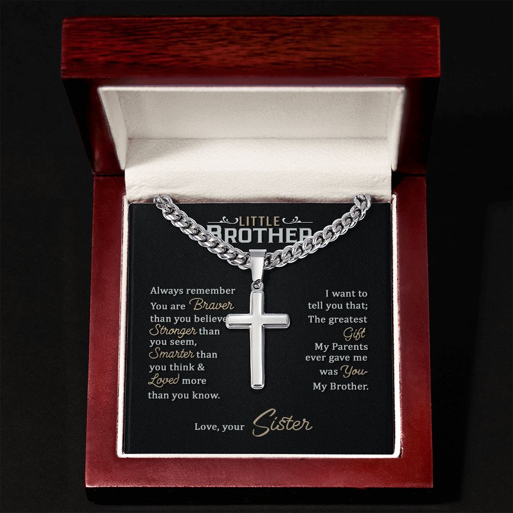 Little Brother | Always remember you are braver than you believe stronger than you seem, Love, your Sister - Cuban Chain with Artisan Cross Necklace