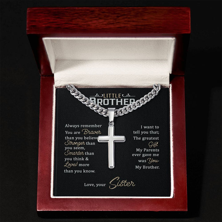 Little Brother | Always remember you are braver than you believe stronger than you seem, Love, your Sister - Cuban Chain with Artisan Cross Necklace