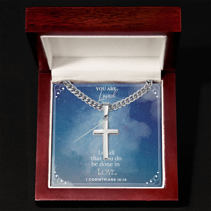 You are Loved | Let all that you do be done in Love. 1 Corinthians 16:14 - Cuban Chain with Artisan Cross Necklace