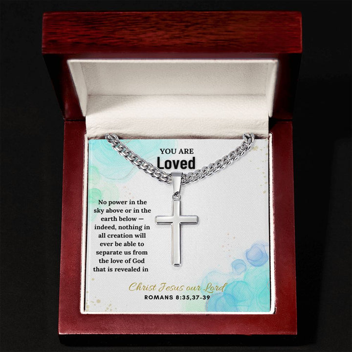 You are Loved | No power in the sky above or in the earth below - Cuban Chain with Artisan Cross Necklace