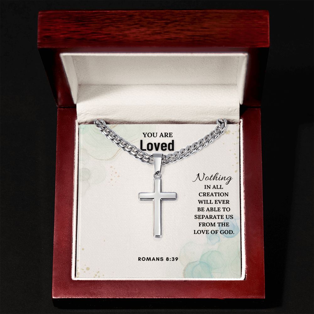 You are Loved | Nothing in all creation will ever be able to separate us from the love of God. Romans 8:39 - Cuban Chain with Artisan Cross Necklace