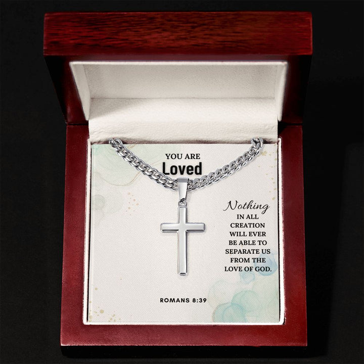 You are Loved | Nothing in all creation will ever be able to separate us from the love of God. Romans 8:39 - Cuban Chain with Artisan Cross Necklace