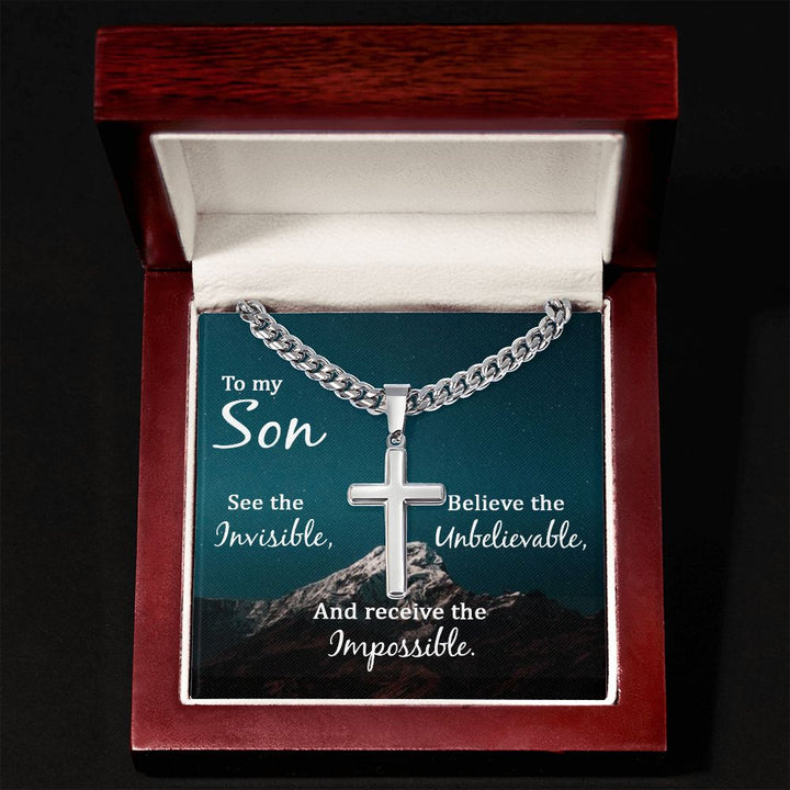 To My Son | See the Invisible, Believe the unbelievable, and receive the impossible - Cuban Chain with Artisan Cross Necklace