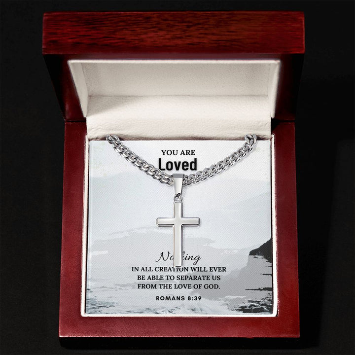 You are Loved | Nothing in all creation will ever be able to separate us from the Love of God. Romans 8:39 - Cuban Chain with Artisan Cross Necklace