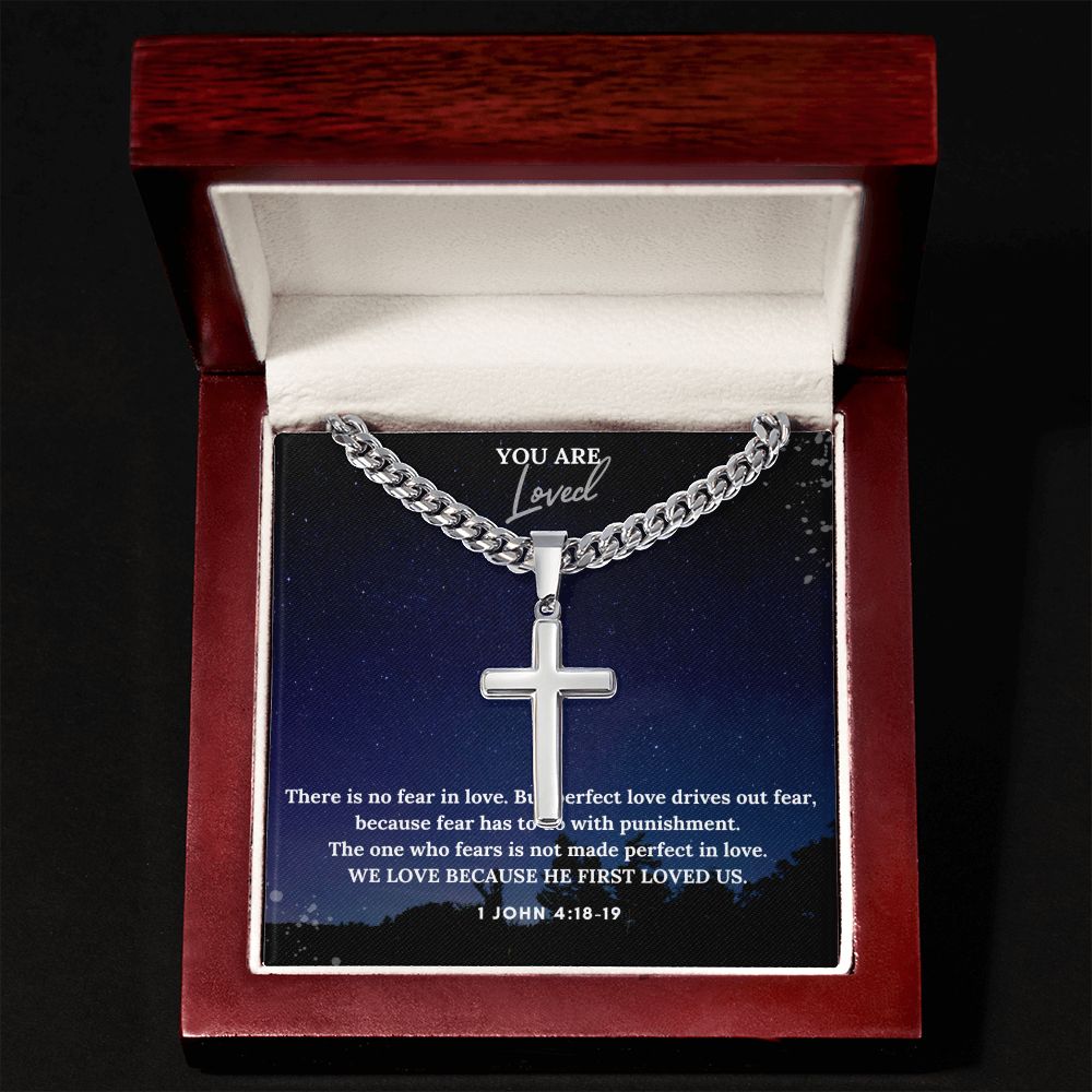 You are Loved | We Love Because He First Loved Us. 1 John 4:18-19 - Cuban Chain with Artisan Cross Necklace