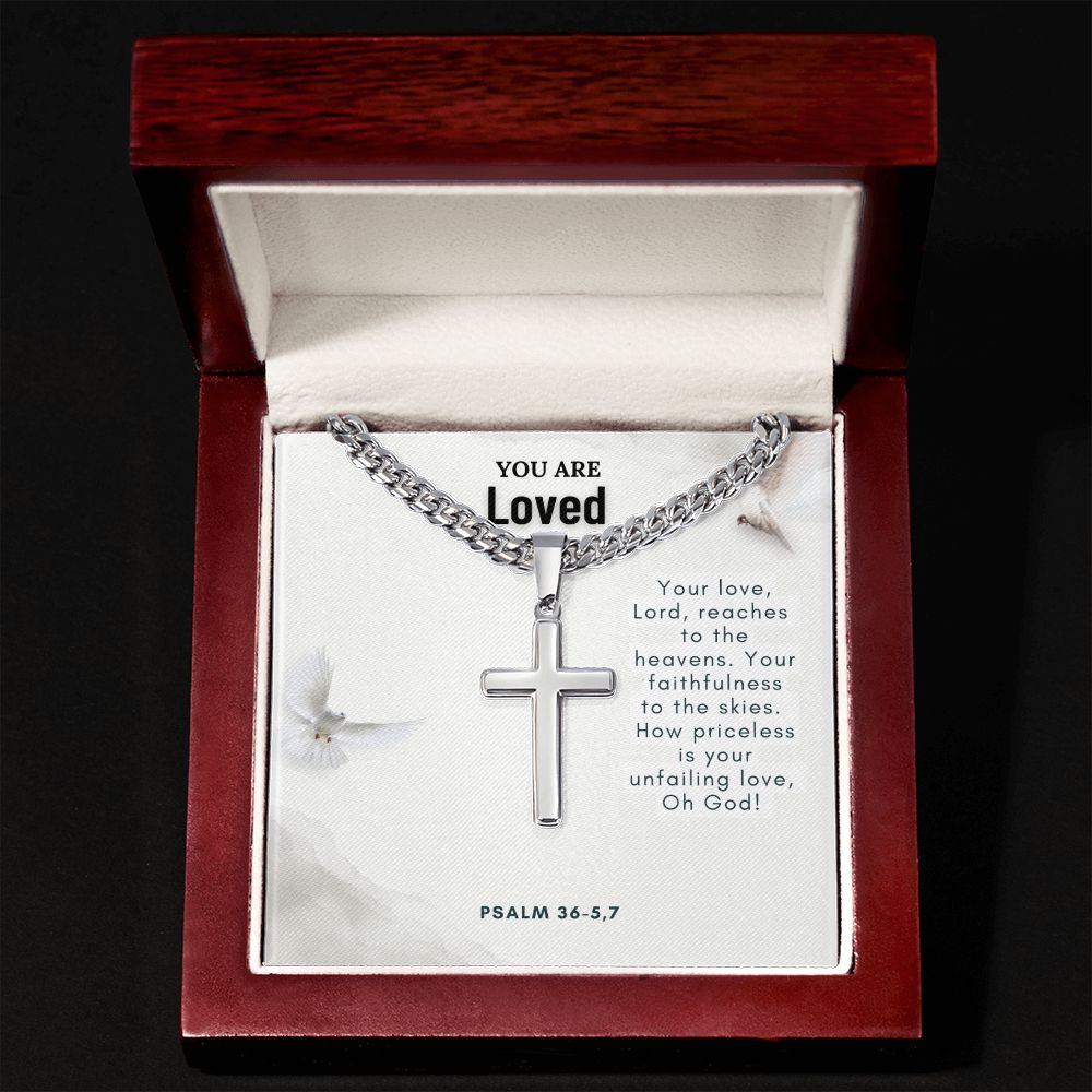 You are Loved | Your faithfulness to the skies. How priceless is your unfailing love, Oh God! - Cuban Chain with Artisan Cross Necklace