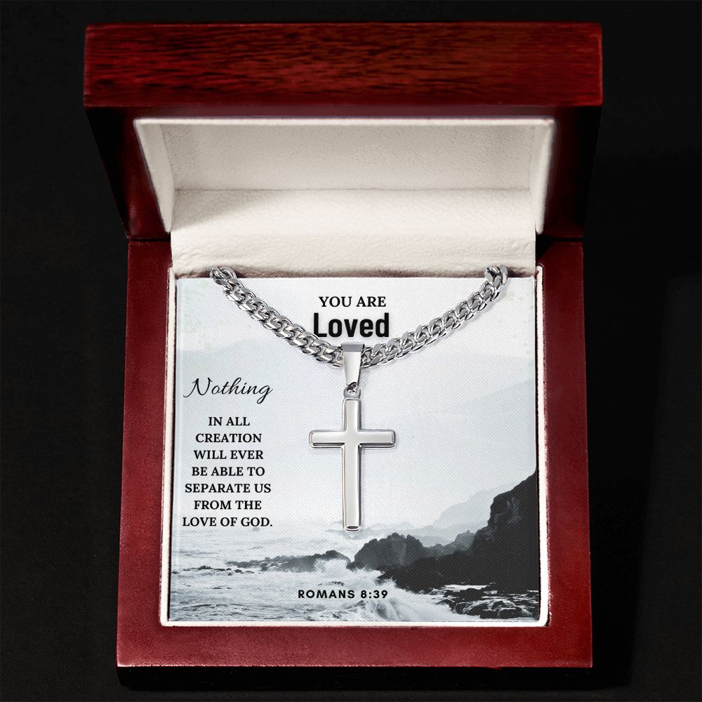 You are Loved | Nothing in all creation will ever be able to separate us from the Love of God. Romans 8:39 - Cuban Chain with Artisan Cross Necklace