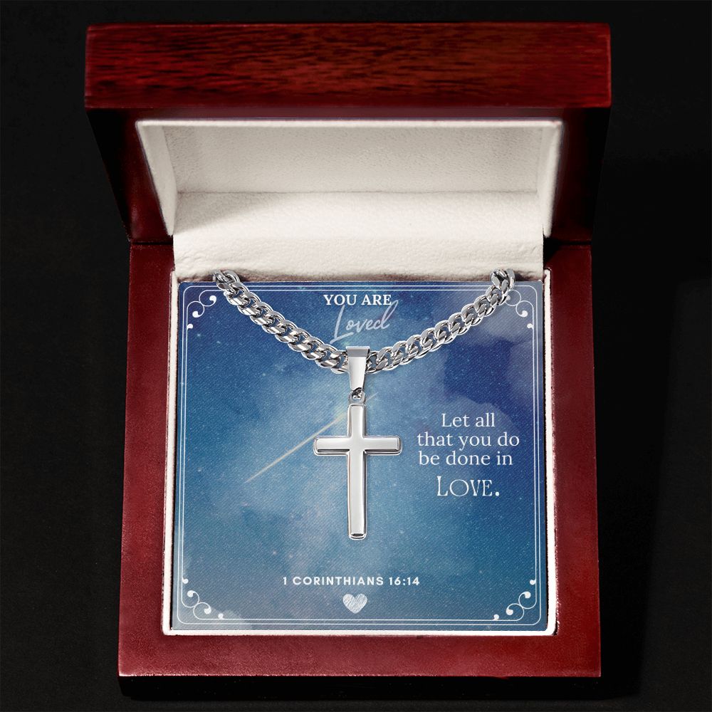 You are Loved | Let all you do be done in Love. - Cuban Chain with Artisan Cross Necklace