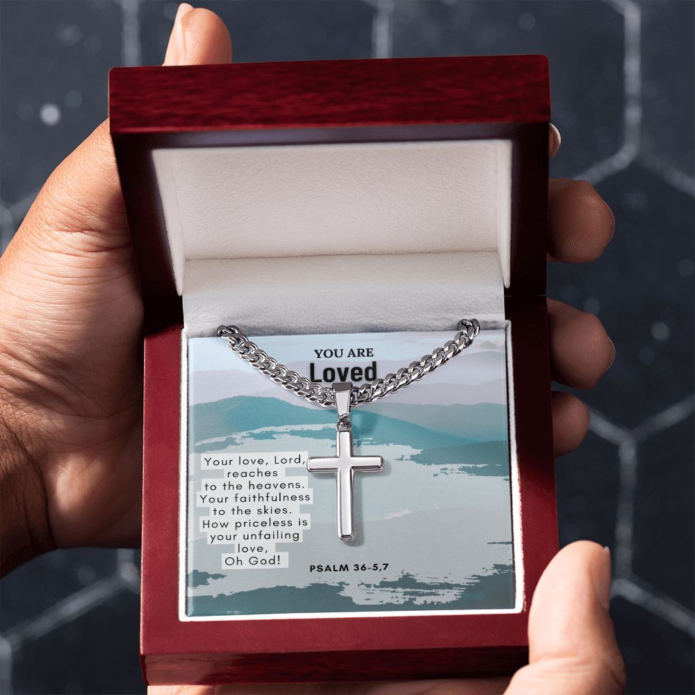 You are Loved | Your Love, Lord, reaches to the heavens. Psalm 36-5,7 - Cuban Chain with Artisan Cross Necklace