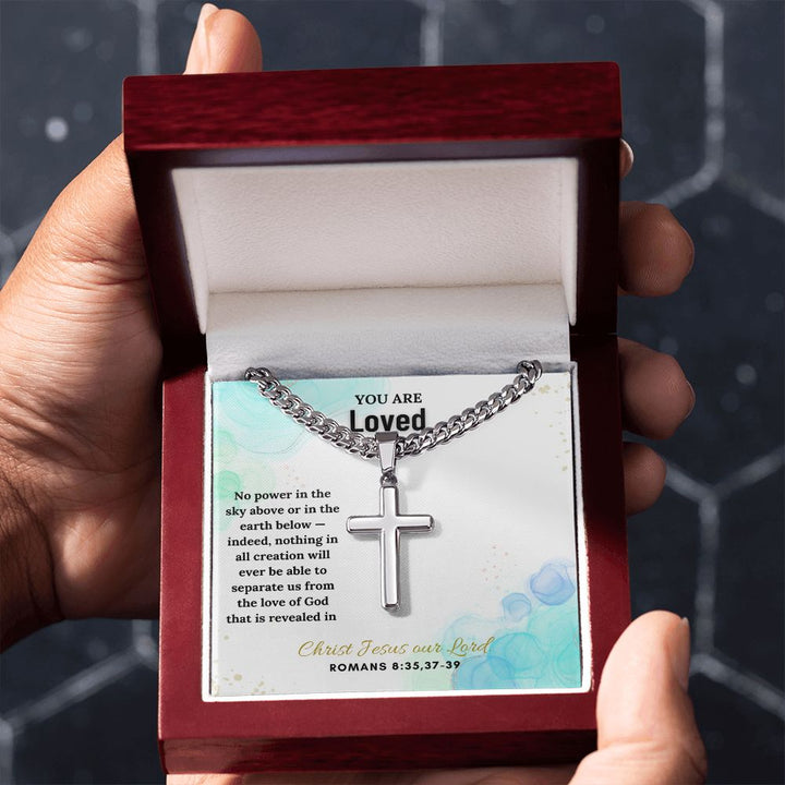 You are Loved | No power in the sky above or in the earth below - Cuban Chain with Artisan Cross Necklace