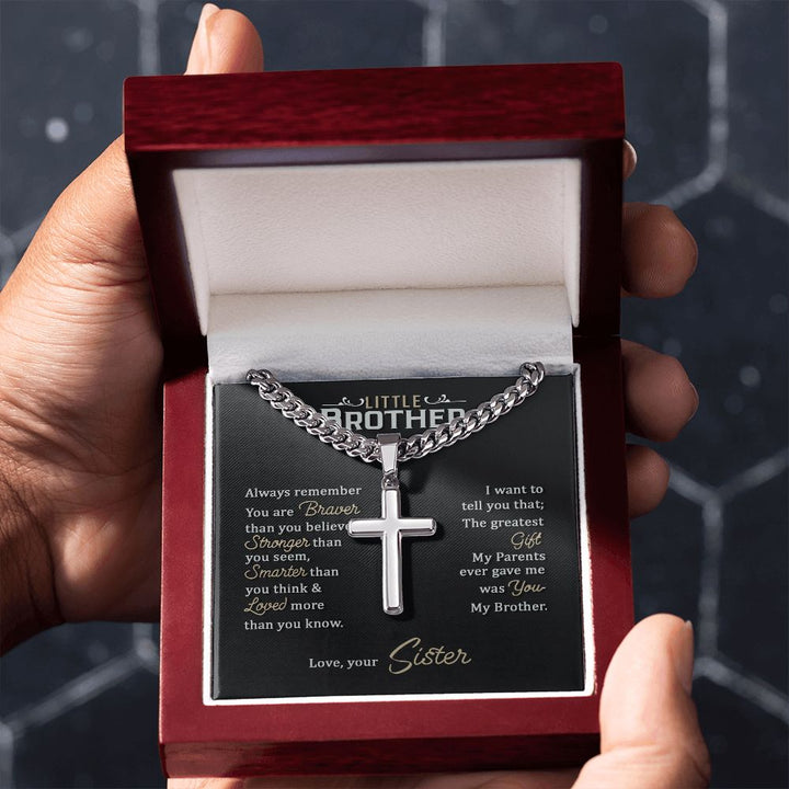 Little Brother | Always remember you are braver than you believe stronger than you seem, Love, your Sister - Cuban Chain with Artisan Cross Necklace