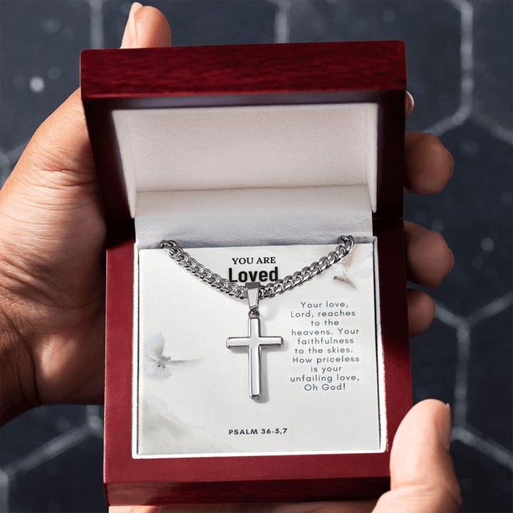 You are Loved | Your faithfulness to the skies. How priceless is your unfailing love, Oh God! - Cuban Chain with Artisan Cross Necklace